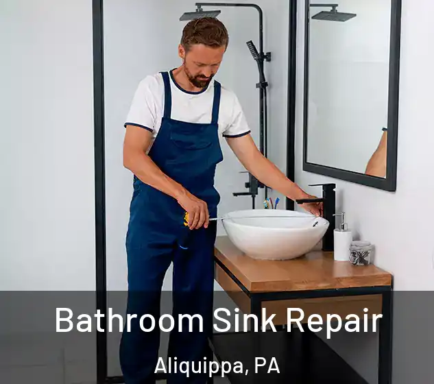 Bathroom Sink Repair Aliquippa, PA