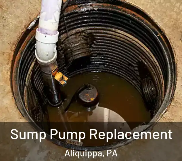  Sump Pump Replacement Aliquippa, PA